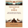 The Dawn of the World: Myths and Weird Tales Told by the Mewan [Miwok] Indians of California