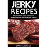 Jerky Recipes: Delicious Jerky Recipes, a Jerky Cookbook with Beef, Turkey, Fish, Game, Venison. Ultimate Jerky Making, Impress Frien