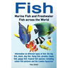 Fish: Marine Fish and Freshwater Fish Across the World: Information on Different Types of Fish: The Big Fish, Shark, Dog Fis