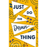 Just Do The Damn Thing: How To Sit Your @ss Down Long Enough To Exert Willpower, Develop Self Discipline, Stop Procrastinating, Increase Produ