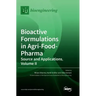 Bioactive Formulations in Agri-Food-Pharma: Source and Applications, Volume II
