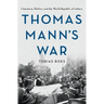 Thomas Mann's War: Literature, Politics, and the World Republic of Letters