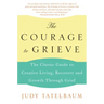 The Courage to Grieve: The Classic Guide to Creative Living, Recovery, and Growth Through Grief
