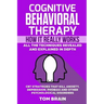 Cognitive Behavioral Therapy: How It Really Works: All the Techniques Revealed and Explained in Depth. CBT Strategies that Kill Anxiety, Depression,