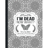 I'm Dead Now What?: End of life planner: End of life planner, Make life easier for those you leave behind, Matte Finish 8.5 x 11 in