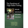 The Paradoxes of High Stakes Testing: How They Affect Students, Their Parents, Teachers, Principals, Schools, and Society (PB)