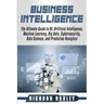 Business Intelligence: The Ultimate Guide to BI, Artificial Intelligence, Machine Learning, Big Data, Cybersecurity, Data Science, and Predic