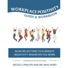 Workplace Positivity Guide and Workbook: 30 Micro-Actions to Eliminate Negativity Wherever You Work