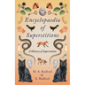 Encyclopaedia of Superstitions - A History of Superstition