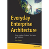 Everyday Enterprise Architecture: Sense-Making, Strategy, Structures, and Solutions