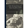 The Romance of Fra Filippo Lippi [microform]: a New Version of the Love Story of the Friar-artist and the Nun, Lucrezia