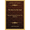 The Hero in Thy Soul: Being an Attempt to Face Life Gallantly
