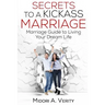 Secrets to a Kickass Marriage: Marriage Guide to Living Your Dream Life