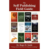 The Self Publishing Field Guide: A step-by-step guide to publishing and distributing your book