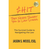 $hit They Never Taught You in Law School: The Survival Guide to Navigating the Law