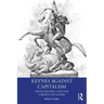 Keynes Against Capitalism: His Economic Case for Liberal Socialism