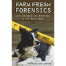 Farm Fresh Forensics: Life Between The Barnyard & The Body Farm