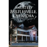 Haunted Bartlesville, Oklahoma