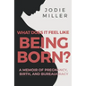 What Does It Feel Like Being Born?: A memoir of pregnancy, birth and bureaucracy