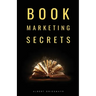Book Marketing Secrets: The 10 fundamental secrets for selling more books and creating a successful book publishing career