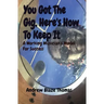 You Got The Gig, Here's How To Keep It: A Working Musician's Model For Success