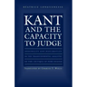Kant and the Capacity to Judge: Sensibility and Discursivity in the Transcendental Analytic of the Critique of Pure Reason