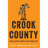 Crook County: Racism and Injustice in America's Largest Criminal Court