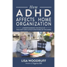 How ADHD Affects Home Organization: Understanding the Role of the 8 Key Executive Functions of the Mind