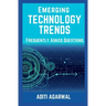 Emerging Technology Trends - Frequently Asked Questions: Blockchain, Cryptocurrencies, Artificial Intelligence, Augmented Reality, Smart Homes, and mo