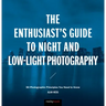 The Enthusiast's Guide to Night and Low-Light Photography: 50 Photographic Principles You Need to Know