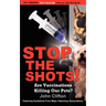 Stop the Shots!: Are Vaccinations Killing Our Pets?
