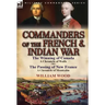 Commanders of the French & Indian War: The Winning of Canada: a Chronicle of Wolfe & The Passing of New France: a Chronicle of Montcalm