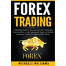 Forex Trading: A Simplified Guide To Maximizing Profits, Minimizing Losses and How to Use Fundamental Analysis & Trading Techniques t