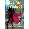 Be the Change: A Menopausal Superheroes Novel