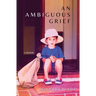 An Ambiguous Grief