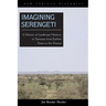 Imagining Serengeti: A History of Landscape Memory in Tanzania from Earliest Times to the Present