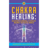 Chakra Healing: Discover Techniques to Achieve Balance in a Hectic World