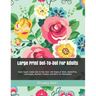 Large Print Dot-To-Dot for Adults: Giant Super Jumbo Dot to Dot Over 100 Pages of Birds, Butterflies, Landscapes, Animals, Flowers and More for Relaxa
