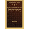 Dionysius the Areopagite; The Divine Names; And the Mystical Theology