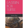 Eastern Box Turtle: Ultimate Guide You Need to Know About Eastern Box Turtle Care, Handling, Housing, Feeding and Diet