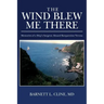 The Wind Blew Me There: Memories of a Ship's Surgeon Aboard Barquentine Verona