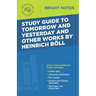 Study Guide to Tomorrow and Yesterday and Other Works by Heinrich Böll