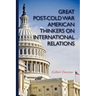 Great Post-Cold War American Thinkers on International Relations