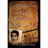 No Religion Required: A Memoir of Faith, Doubt, Chocolate Milk, and Untimely Death: A Memoir of Faith, Doubt, Chocolate Milk, and Untimely Death