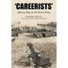 Careerists: Quarry Duty in the Soviet Army