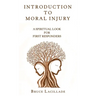 Introduction to Moral Injury: A Spiritual Look for First Responders