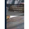Statistics of Notre Dame Cathedral, Montreal [microform]