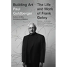 Building Art: The Life and Work of Frank Gehry