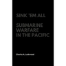 Sink 'Em All: Submarine Warfare in the Pacific