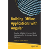 Building Offline Applications with Angular: Develop Reliable, Performant Web Applications for Desktop and Mobile Platforms